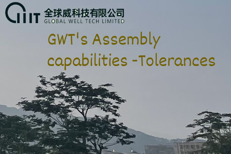 GWT's Assembly capabilities -Tolerances