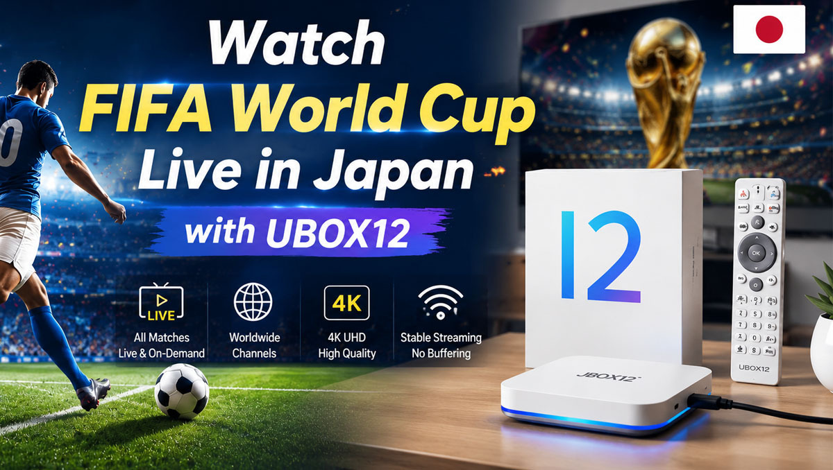 日本でFIFAワールドカップを視聴する方法|UBOX12で全試合を楽しもう!