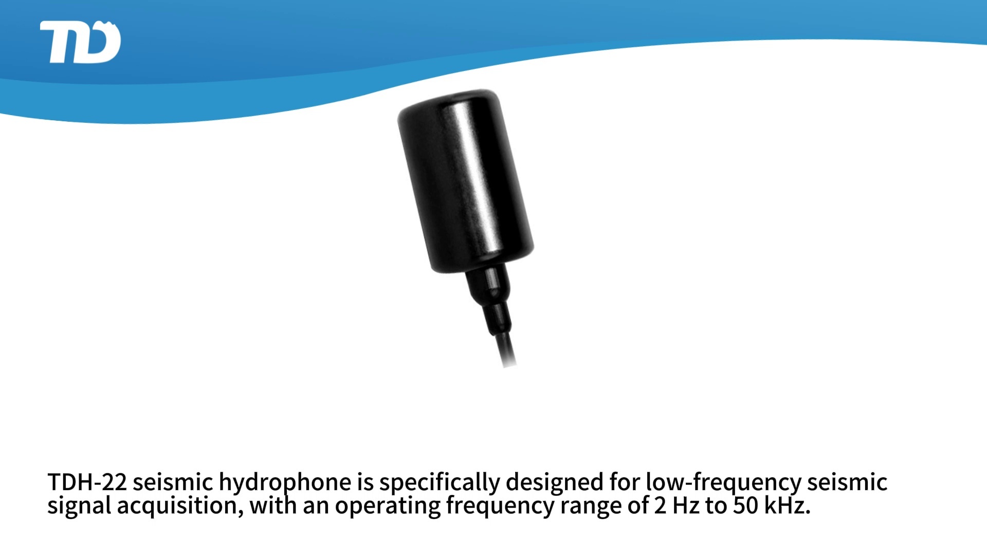 TDH-22 Seismic Hydrophone TDH-22 Seismic Hydrophone 